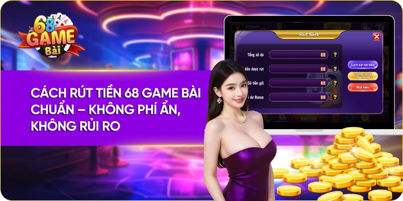 Cách Rút Tiền 68 Game Bài Chuẩn – Không Phí Ẩn, Không Rủi Ro