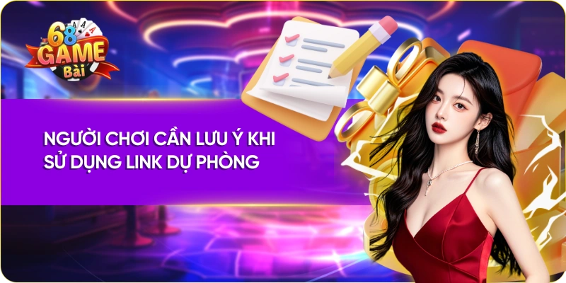 Người chơi cần lưu ý khi sử dụng link dự phòng 68 game bài