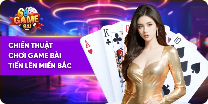 Chiến thuật chơi game bài tiến lên miền Bắc 68 game bài