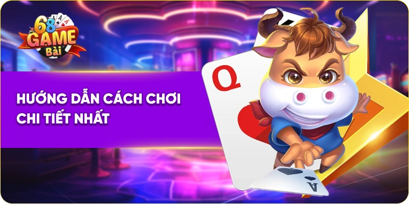 Hướng dẫn cách chơi chi tiết nhất
